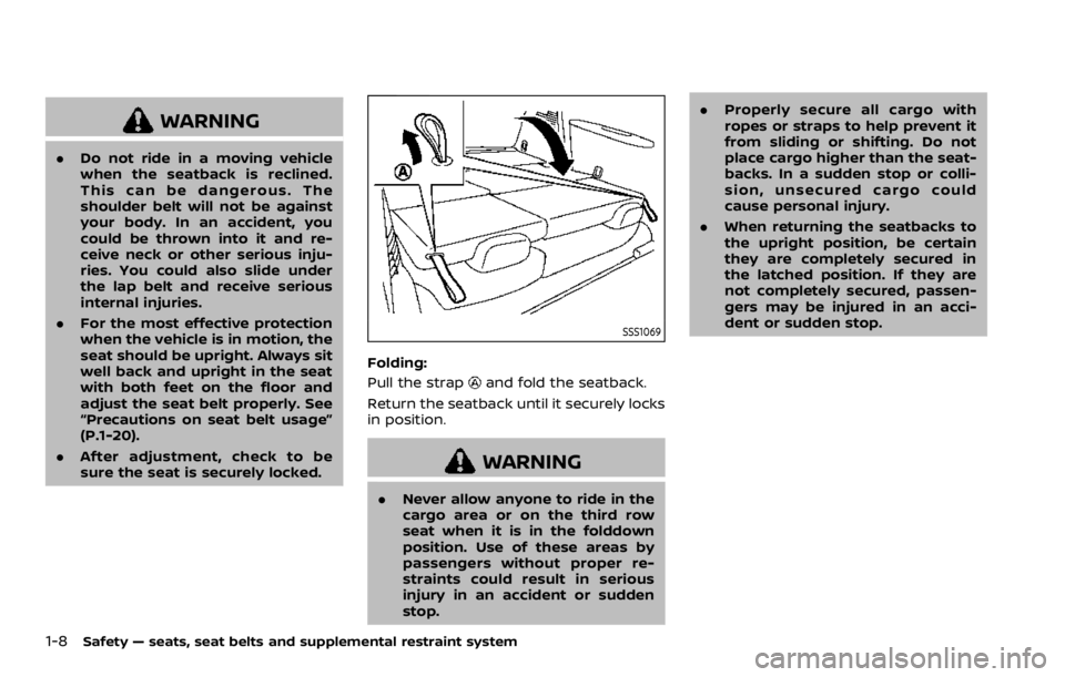 NISSAN ARMADA 2020  Owner´s Manual 1-8Safety — seats, seat belts and supplemental restraint system
WARNING
.Do not ride in a moving vehicle
when the seatback is reclined.
This can be dangerous. The
shoulder belt will not be against
y