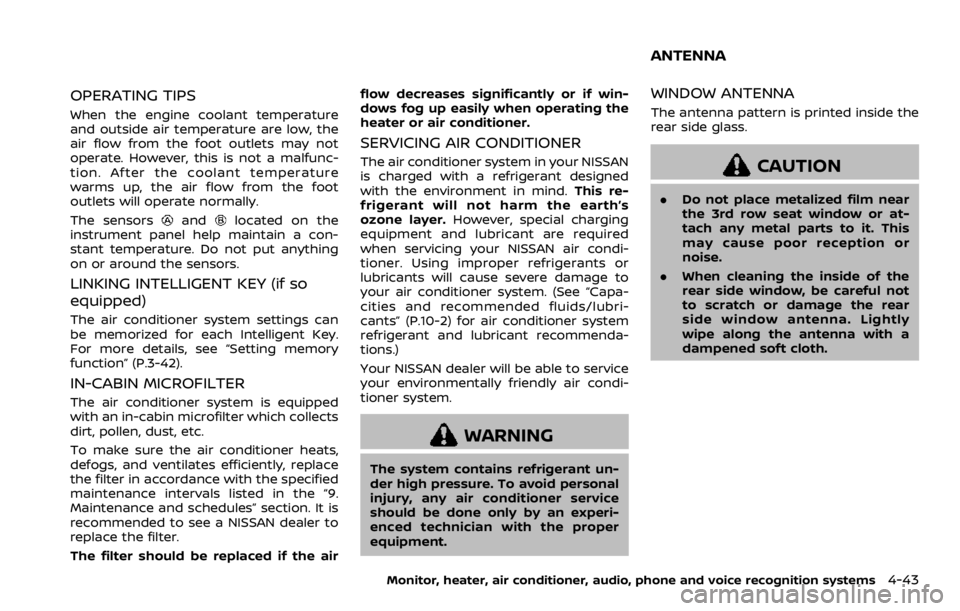 NISSAN ARMADA 2020 Owner´s Manual OPERATING TIPS
When the engine coolant temperature
and outside air temperature are low, the
air flow from the foot outlets may not
operate. However, this is not a malfunc-
tion. After the coolant temp NISSAN ARMADA 2020 Owner´s Manual OPERATING TIPS
When the engine coolant temperature
and outside air temperature are low, the
air flow from the foot outlets may not
operate. However, this is not a malfunc-
tion. After the coolant temp