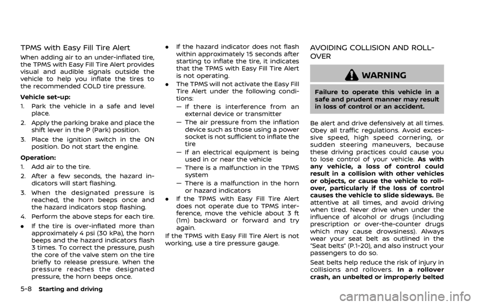 NISSAN ARMADA 2020 Owner´s Manual 5-8Starting and driving
TPMS with Easy Fill Tire Alert
When adding air to an under-inflated tire,
the TPMS with Easy Fill Tire Alert provides
visual and audible signals outside the
vehicle to help you NISSAN ARMADA 2020 Owner´s Manual 5-8Starting and driving
TPMS with Easy Fill Tire Alert
When adding air to an under-inflated tire,
the TPMS with Easy Fill Tire Alert provides
visual and audible signals outside the
vehicle to help you
