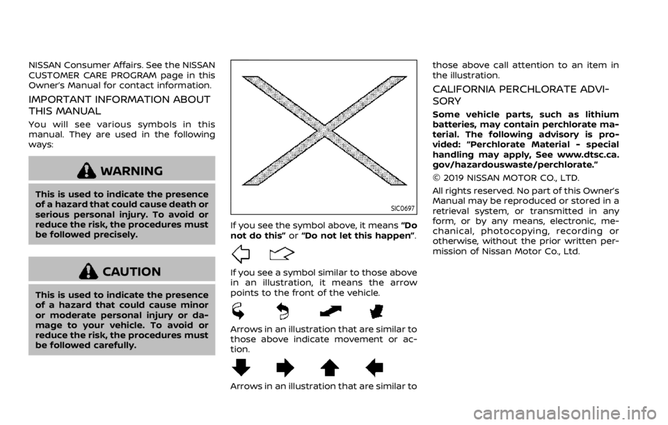 NISSAN ARMADA 2020  Owner´s Manual NISSAN Consumer Affairs. See the NISSAN
CUSTOMER CARE PROGRAM page in this
Owner’s Manual for contact information.
IMPORTANT INFORMATION ABOUT
THIS MANUAL
You will see various symbols in this
manual