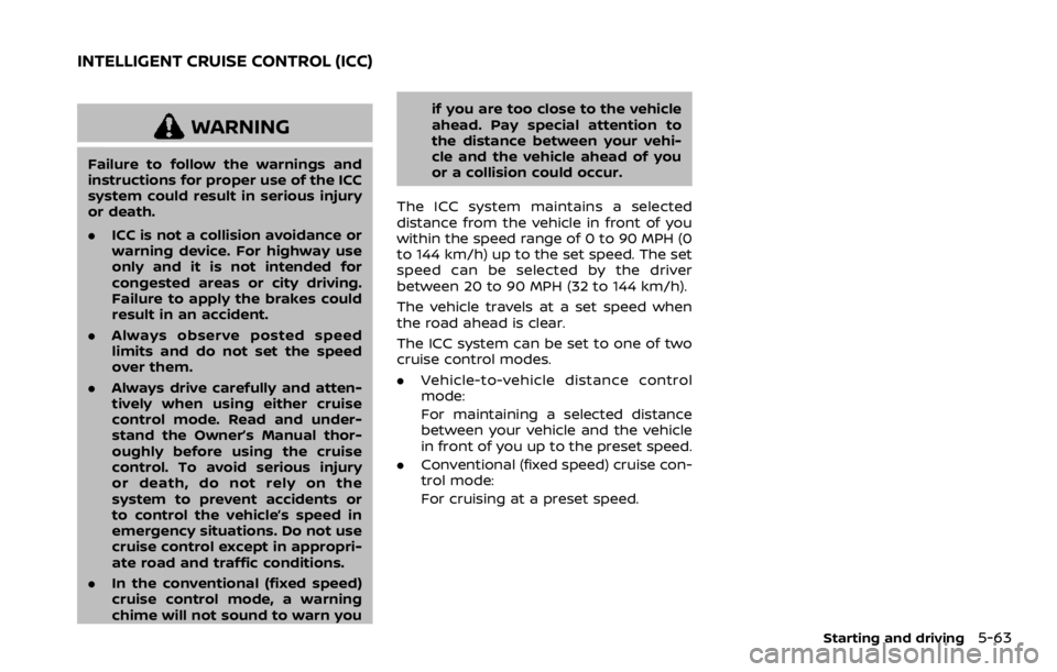 NISSAN ARMADA 2020 Owner´s Manual WARNING
Failure to follow the warnings and
instructions for proper use of the ICC
system could result in serious injury
or death.
.ICC is not a collision avoidance or
warning device. For highway use
o NISSAN ARMADA 2020 Owner´s Manual WARNING
Failure to follow the warnings and
instructions for proper use of the ICC
system could result in serious injury
or death.
.ICC is not a collision avoidance or
warning device. For highway use
o