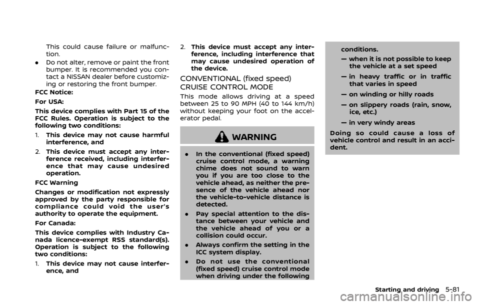 NISSAN ARMADA 2020 Owner´s Manual This could cause failure or malfunc-
tion.
. Do not alter, remove or paint the front
bumper. It is recommended you con-
tact a NISSAN dealer before customiz-
ing or restoring the front bumper.
FCC Not NISSAN ARMADA 2020 Owner´s Manual This could cause failure or malfunc-
tion.
. Do not alter, remove or paint the front
bumper. It is recommended you con-
tact a NISSAN dealer before customiz-
ing or restoring the front bumper.
FCC Not