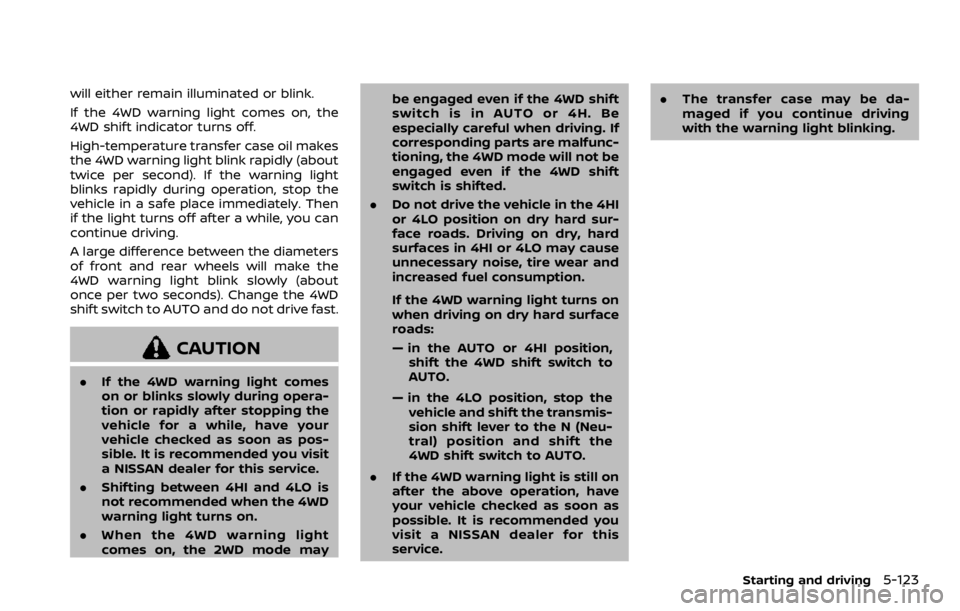 NISSAN ARMADA 2020 Owner´s Manual will either remain illuminated or blink.
If the 4WD warning light comes on, the
4WD shift indicator turns off.
High-temperature transfer case oil makes
the 4WD warning light blink rapidly (about
twice NISSAN ARMADA 2020 Owner´s Manual will either remain illuminated or blink.
If the 4WD warning light comes on, the
4WD shift indicator turns off.
High-temperature transfer case oil makes
the 4WD warning light blink rapidly (about
twice