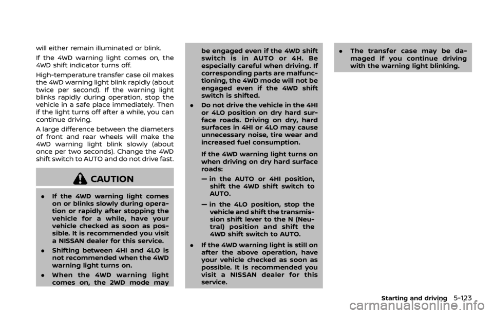 NISSAN ARMADA 2020  Owner´s Manual will either remain illuminated or blink.
If the 4WD warning light comes on, the
4WD shift indicator turns off.
High-temperature transfer case oil makes
the 4WD warning light blink rapidly (about
twice