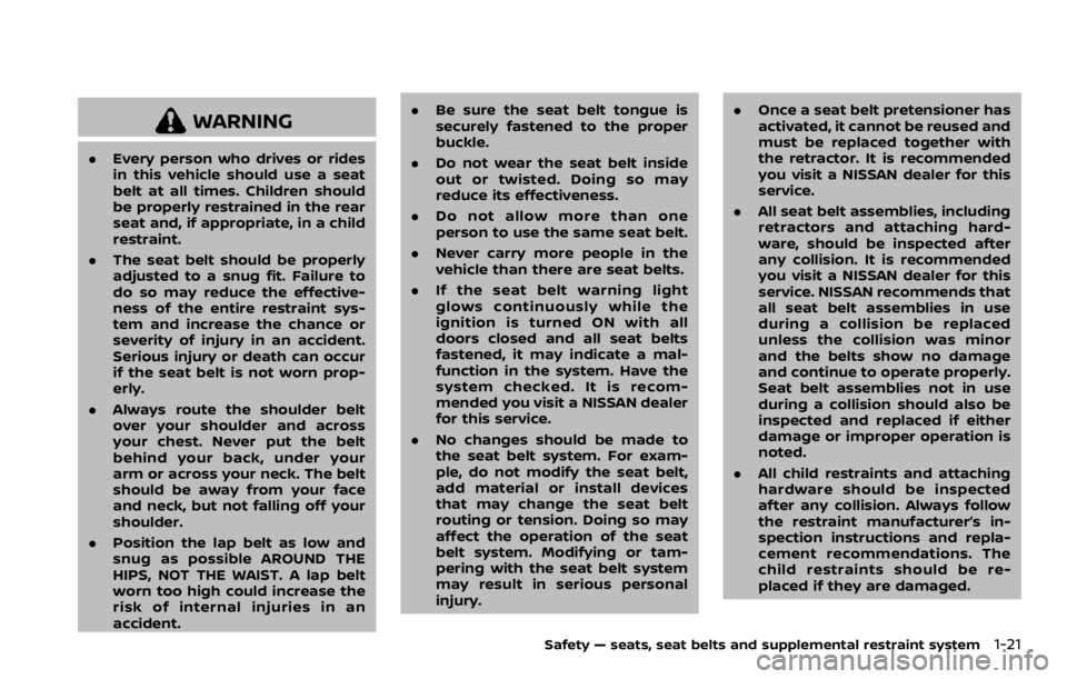 NISSAN ARMADA 2020  Owner´s Manual WARNING
.Every person who drives or rides
in this vehicle should use a seat
belt at all times. Children should
be properly restrained in the rear
seat and, if appropriate, in a child
restraint.
. The 