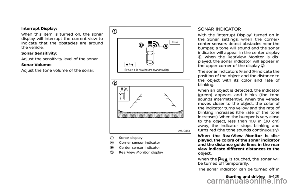 NISSAN ARMADA 2020  Owner´s Manual Interrupt Display:
When this item is turned on, the sonar
display will interrupt the current view to
indicate that the obstacles are around
the vehicle.
Sonar Sensitivity:
Adjust the sensitivity level
