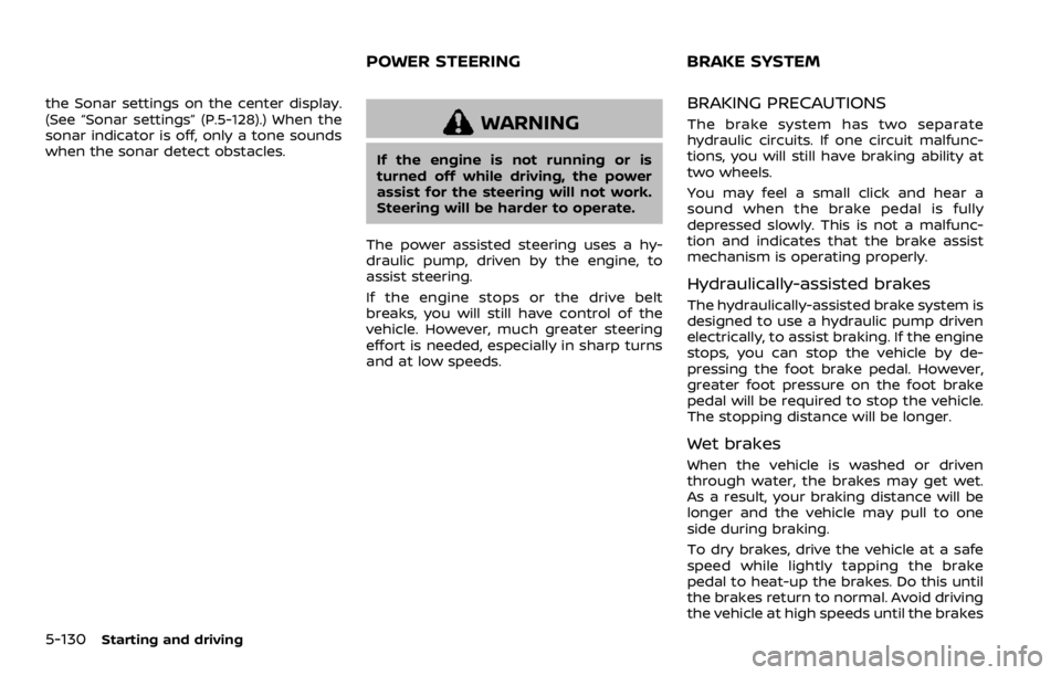 NISSAN ARMADA 2020  Owner´s Manual 5-130Starting and driving
the Sonar settings on the center display.
(See “Sonar settings” (P.5-128).) When the
sonar indicator is off, only a tone sounds
when the sonar detect obstacles.
WARNING
I