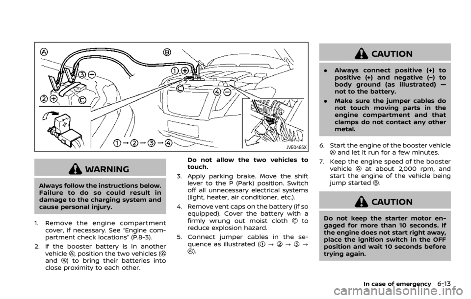 NISSAN ARMADA 2020 Owner´s Manual JVE0485X
WARNING
Always follow the instructions below.
Failure to do so could result in
damage to the charging system and
cause personal injury.
1. Remove the engine compartment cover, if necessary. S NISSAN ARMADA 2020 Owner´s Manual JVE0485X
WARNING
Always follow the instructions below.
Failure to do so could result in
damage to the charging system and
cause personal injury.
1. Remove the engine compartment cover, if necessary. S