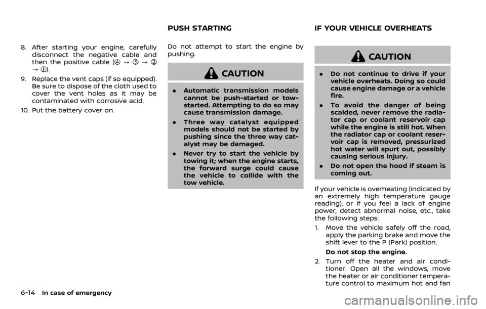 NISSAN ARMADA 2020 Owner´s Manual 6-14In case of emergency
8. After starting your engine, carefullydisconnect the negative cable and
then the positive cable (
???).
9. Replace the vent caps (if so equipped). Be sure to dispose of the NISSAN ARMADA 2020 Owner´s Manual 6-14In case of emergency
8. After starting your engine, carefullydisconnect the negative cable and
then the positive cable (
???).
9. Replace the vent caps (if so equipped). Be sure to dispose of the