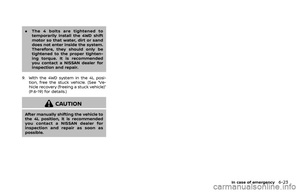NISSAN ARMADA 2020 Owner´s Manual .The 4 bolts are tightened to
temporarily install the 4WD shift
motor so that water, dirt or sand
does not enter inside the system.
Therefore, they should only be
tightened to the proper tighten-
ing NISSAN ARMADA 2020 Owner´s Manual .The 4 bolts are tightened to
temporarily install the 4WD shift
motor so that water, dirt or sand
does not enter inside the system.
Therefore, they should only be
tightened to the proper tighten-
ing