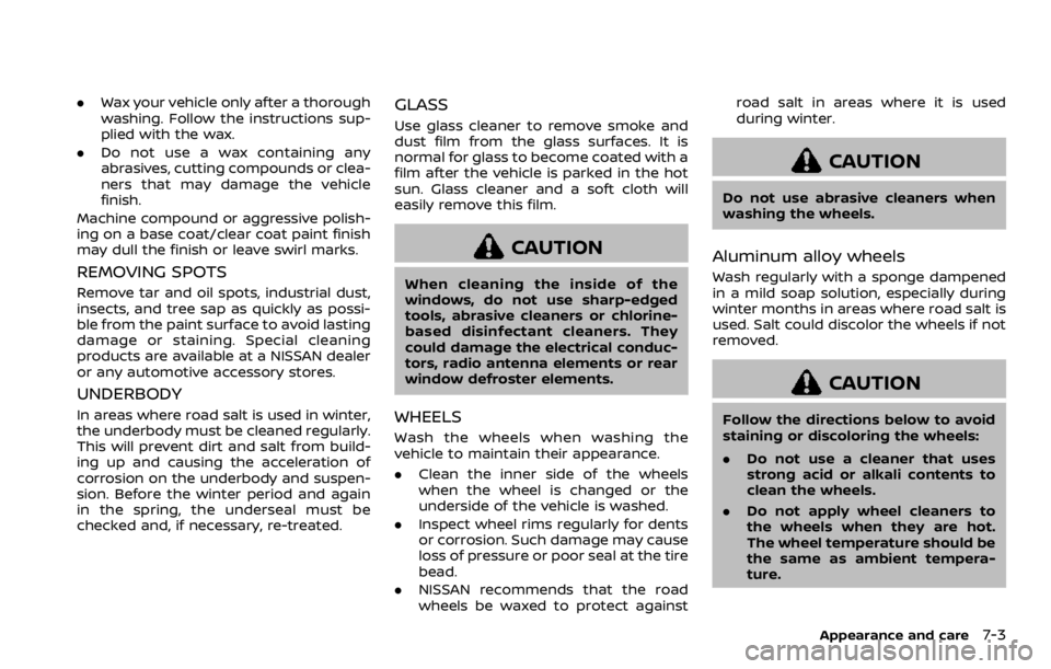 NISSAN ARMADA 2020 Owner´s Manual .Wax your vehicle only after a thorough
washing. Follow the instructions sup-
plied with the wax.
. Do not use a wax containing any
abrasives, cutting compounds or clea-
ners that may damage the vehic NISSAN ARMADA 2020 Owner´s Manual .Wax your vehicle only after a thorough
washing. Follow the instructions sup-
plied with the wax.
. Do not use a wax containing any
abrasives, cutting compounds or clea-
ners that may damage the vehic
