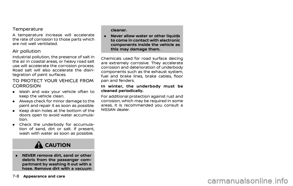 NISSAN ARMADA 2020  Owner´s Manual 7-8Appearance and care
Temperature
A temperature increase will accelerate
the rate of corrosion to those parts which
are not well ventilated.
Air pollution
Industrial pollution, the presence of salt i