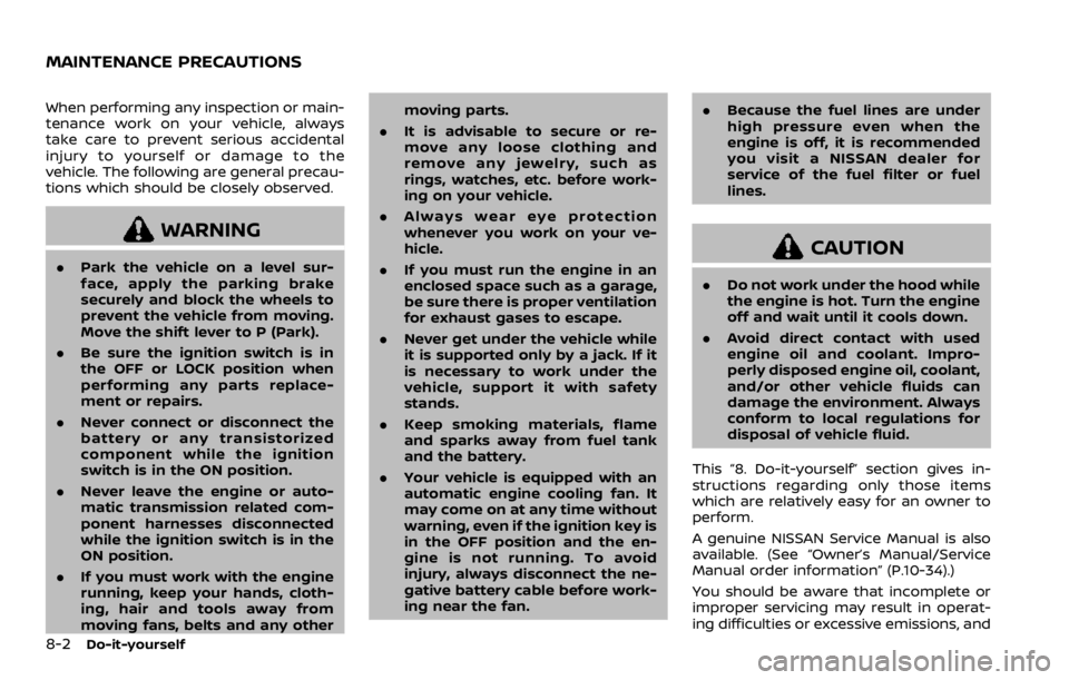 NISSAN ARMADA 2020  Owner´s Manual 8-2Do-it-yourself
When performing any inspection or main-
tenance work on your vehicle, always
take care to prevent serious accidental
injury to yourself or damage to the
vehicle. The following are ge