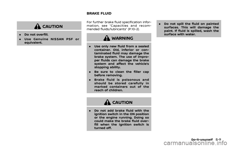 NISSAN ARMADA 2020 Owner´s Manual CAUTION
.Do not overfill.
. Use Genuine NISSAN PSF or
equivalent. For further brake fluid specification infor-
mation, see “Capacities and recom-
mended fluids/lubricants” (P.10-2).
WARNING
.
Use NISSAN ARMADA 2020 Owner´s Manual CAUTION
.Do not overfill.
. Use Genuine NISSAN PSF or
equivalent. For further brake fluid specification infor-
mation, see “Capacities and recom-
mended fluids/lubricants” (P.10-2).
WARNING
.
Use