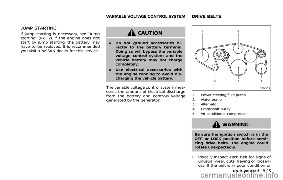 NISSAN ARMADA 2020 Owner´s Manual JUMP STARTING
If jump starting is necessary, see “Jump
starting” (P.6-12). If the engine does not
start by jump starting, the battery may
have to be replaced. It is recommended
you visit a NISSAN NISSAN ARMADA 2020 Owner´s Manual JUMP STARTING
If jump starting is necessary, see “Jump
starting” (P.6-12). If the engine does not
start by jump starting, the battery may
have to be replaced. It is recommended
you visit a NISSAN
