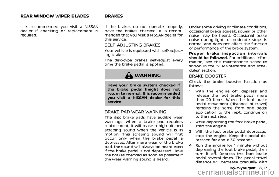 NISSAN ARMADA 2020 Owner´s Manual It is recommended you visit a NISSAN
dealer if checking or replacement is
required.If the brakes do not operate properly,
have the brakes checked. It is recom-
mended that you visit a NISSAN dealer fo NISSAN ARMADA 2020 Owner´s Manual It is recommended you visit a NISSAN
dealer if checking or replacement is
required.If the brakes do not operate properly,
have the brakes checked. It is recom-
mended that you visit a NISSAN dealer fo