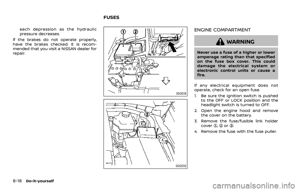 NISSAN ARMADA 2020 Owner´s Manual 8-18Do-it-yourself
each depression as the hydraulic
pressure decreases.
If the brakes do not operate properly,
have the brakes checked. It is recom-
mended that you visit a NISSAN dealer for
repair.
S NISSAN ARMADA 2020 Owner´s Manual 8-18Do-it-yourself
each depression as the hydraulic
pressure decreases.
If the brakes do not operate properly,
have the brakes checked. It is recom-
mended that you visit a NISSAN dealer for
repair.
S
