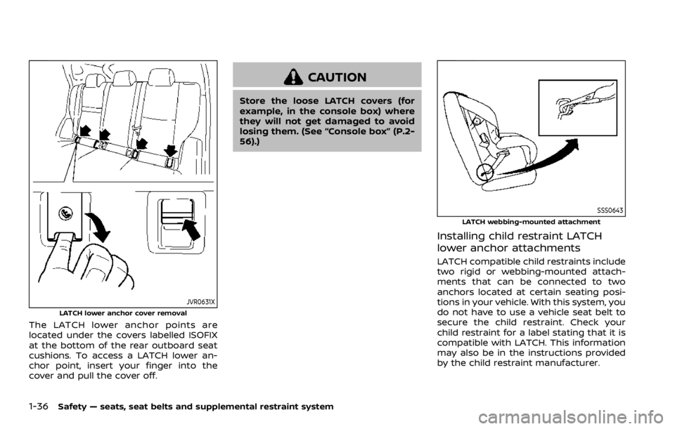 NISSAN ARMADA 2020 Owner´s Manual 1-36Safety — seats, seat belts and supplemental restraint system
JVR0631XLATCH lower anchor cover removal
The LATCH lower anchor points are
located under the covers labelled ISOFIX
at the bottom of NISSAN ARMADA 2020 Owner´s Manual 1-36Safety — seats, seat belts and supplemental restraint system
JVR0631XLATCH lower anchor cover removal
The LATCH lower anchor points are
located under the covers labelled ISOFIX
at the bottom of
