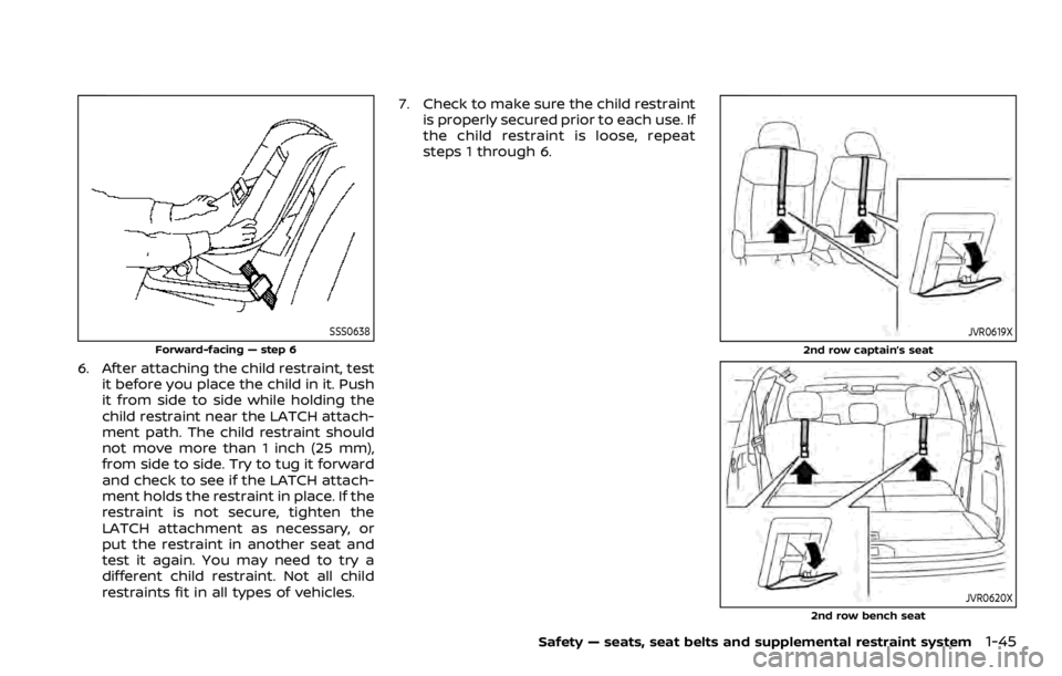 NISSAN ARMADA 2020 Owner´s Manual SSS0638
Forward-facing — step 6
6. After attaching the child restraint, testit before you place the child in it. Push
it from side to side while holding the
child restraint near the LATCH attach-
me NISSAN ARMADA 2020 Owner´s Manual SSS0638
Forward-facing — step 6
6. After attaching the child restraint, testit before you place the child in it. Push
it from side to side while holding the
child restraint near the LATCH attach-
me