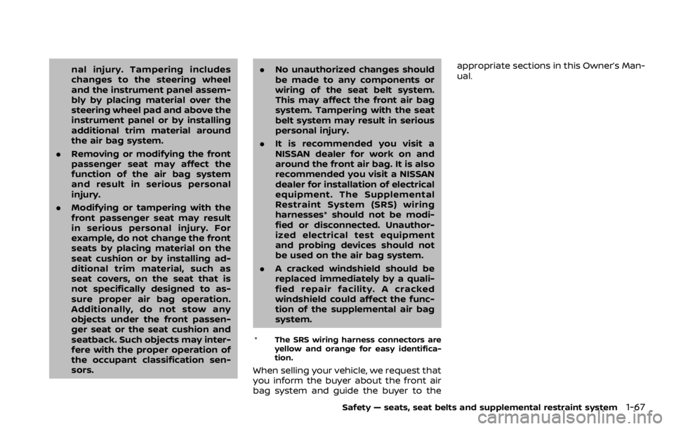 NISSAN ARMADA 2020  Owner´s Manual nal injury. Tampering includes
changes to the steering wheel
and the instrument panel assem-
bly by placing material over the
steering wheel pad and above the
instrument panel or by installing
additio