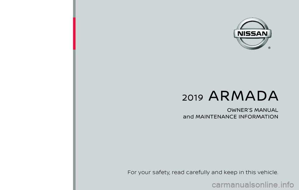 NISSAN ARMADA 2019  Owner´s Manual 2019  ARMADA
OWNER’S MANUAL 
and MAINTENANCE INFORMATION
For your safety, read carefully and keep in this vehicle. 