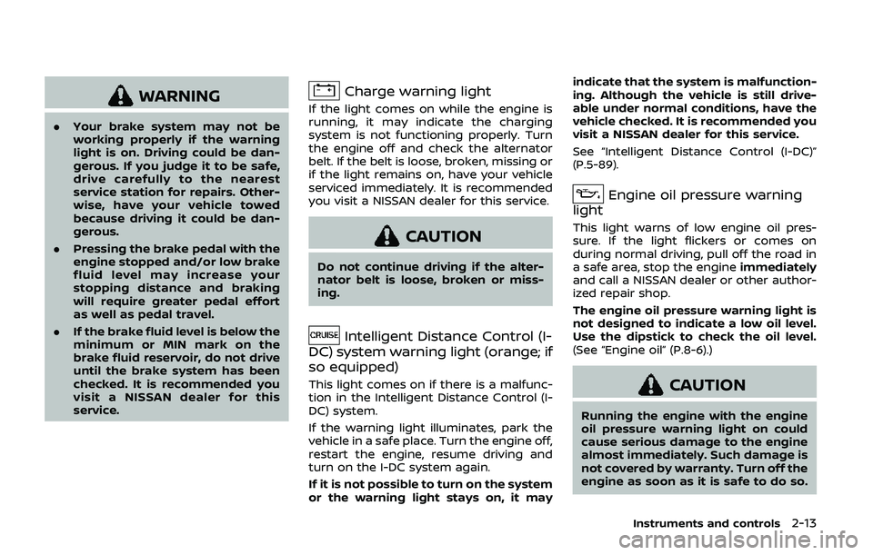 NISSAN ARMADA 2019  Owner´s Manual WARNING
.Your brake system may not be
working properly if the warning
light is on. Driving could be dan-
gerous. If you judge it to be safe,
drive carefully to the nearest
service station for repairs.