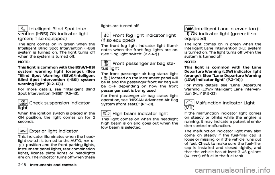 NISSAN ARMADA 2019  Owner´s Manual 2-18Instruments and controls
Intelligent Blind Spot Inter-
vention (I-BSI) ON indicator light
(green; if so equipped)
The light comes on in green when the
Intelligent Blind Spot Intervention (I-BSI)
s