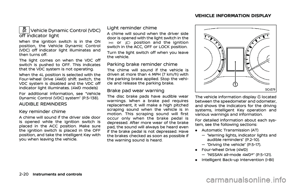 NISSAN ARMADA 2019 Owner´s Manual 2-20Instruments and controls
Vehicle Dynamic Control (VDC)
off indicator light
When the ignition switch is in the ON
position, the Vehicle Dynamic Control
(VDC) off indicator light illuminates and
the NISSAN ARMADA 2019 Owner´s Manual 2-20Instruments and controls
Vehicle Dynamic Control (VDC)
off indicator light
When the ignition switch is in the ON
position, the Vehicle Dynamic Control
(VDC) off indicator light illuminates and
the
