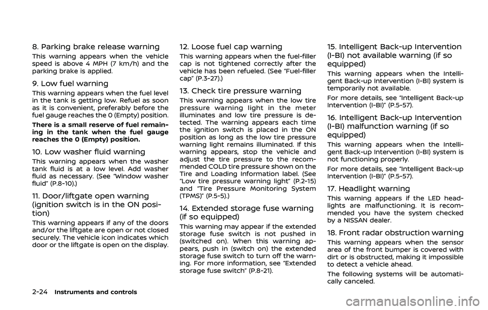 NISSAN ARMADA 2019 Owner´s Manual 2-24Instruments and controls
8. Parking brake release warning
This warning appears when the vehicle
speed is above 4 MPH (7 km/h) and the
parking brake is applied.
9. Low fuel warning
This warning app NISSAN ARMADA 2019 Owner´s Manual 2-24Instruments and controls
8. Parking brake release warning
This warning appears when the vehicle
speed is above 4 MPH (7 km/h) and the
parking brake is applied.
9. Low fuel warning
This warning app
