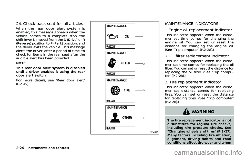 NISSAN ARMADA 2019 Owner´s Manual 2-26Instruments and controls
26. Check back seat for all articles
When the rear door alert system is
enabled, this message appears when the
vehicle comes to a complete stop, the
shift lever is moved f NISSAN ARMADA 2019 Owner´s Manual 2-26Instruments and controls
26. Check back seat for all articles
When the rear door alert system is
enabled, this message appears when the
vehicle comes to a complete stop, the
shift lever is moved f