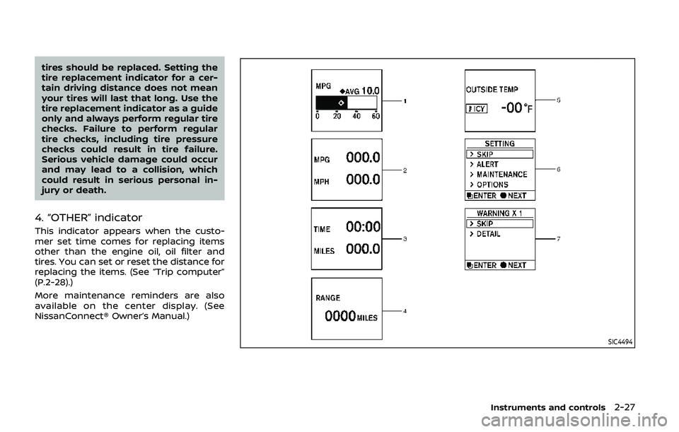 NISSAN ARMADA 2019 Owner´s Manual tires should be replaced. Setting the
tire replacement indicator for a cer-
tain driving distance does not mean
your tires will last that long. Use the
tire replacement indicator as a guide
only and a NISSAN ARMADA 2019 Owner´s Manual tires should be replaced. Setting the
tire replacement indicator for a cer-
tain driving distance does not mean
your tires will last that long. Use the
tire replacement indicator as a guide
only and a