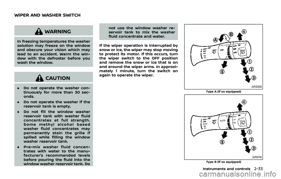 NISSAN ARMADA 2019 Owner´s Manual WARNING
In freezing temperatures the washer
solution may freeze on the window
and obscure your vision which may
lead to an accident. Warm the win-
dow with the defroster before you
wash the window.
CA NISSAN ARMADA 2019 Owner´s Manual WARNING
In freezing temperatures the washer
solution may freeze on the window
and obscure your vision which may
lead to an accident. Warm the win-
dow with the defroster before you
wash the window.
CA