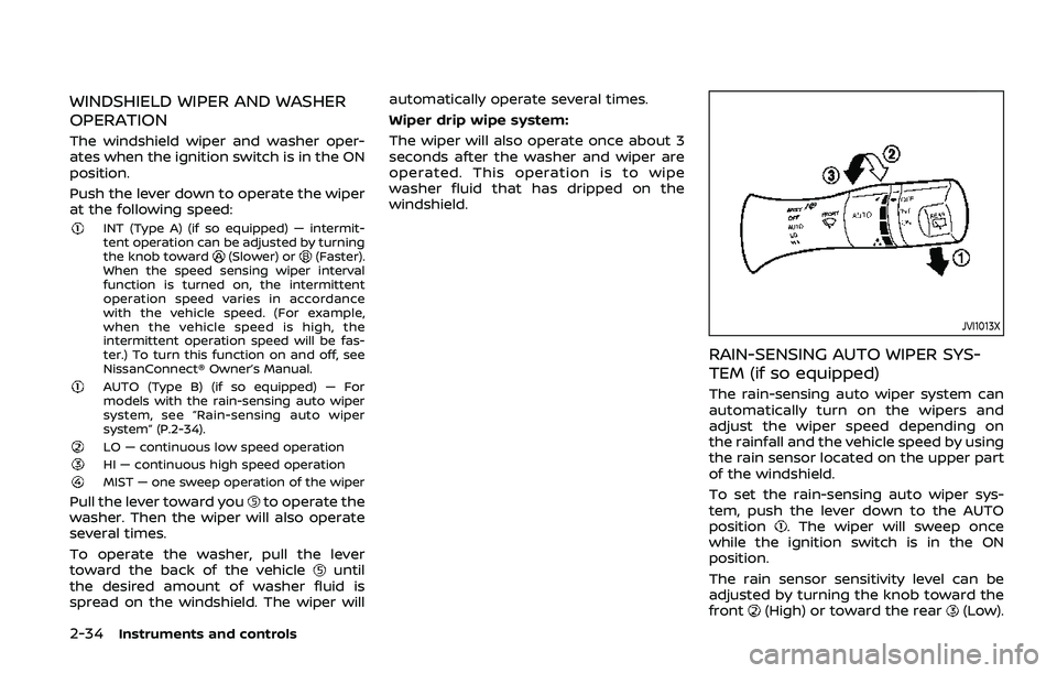 NISSAN ARMADA 2019 Owner´s Manual 2-34Instruments and controls
WINDSHIELD WIPER AND WASHER
OPERATION
The windshield wiper and washer oper-
ates when the ignition switch is in the ON
position.
Push the lever down to operate the wiper
a NISSAN ARMADA 2019 Owner´s Manual 2-34Instruments and controls
WINDSHIELD WIPER AND WASHER
OPERATION
The windshield wiper and washer oper-
ates when the ignition switch is in the ON
position.
Push the lever down to operate the wiper
a