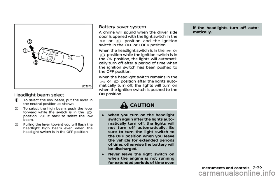 NISSAN ARMADA 2019 Owner´s Manual SIC3670
Headlight beam select
To select the low beam, put the lever in
the neutral position as shown.
To select the high beam, push the lever
forward while the switch is in the
position. Pull it back NISSAN ARMADA 2019 Owner´s Manual SIC3670
Headlight beam select
To select the low beam, put the lever in
the neutral position as shown.
To select the high beam, push the lever
forward while the switch is in the
position. Pull it back