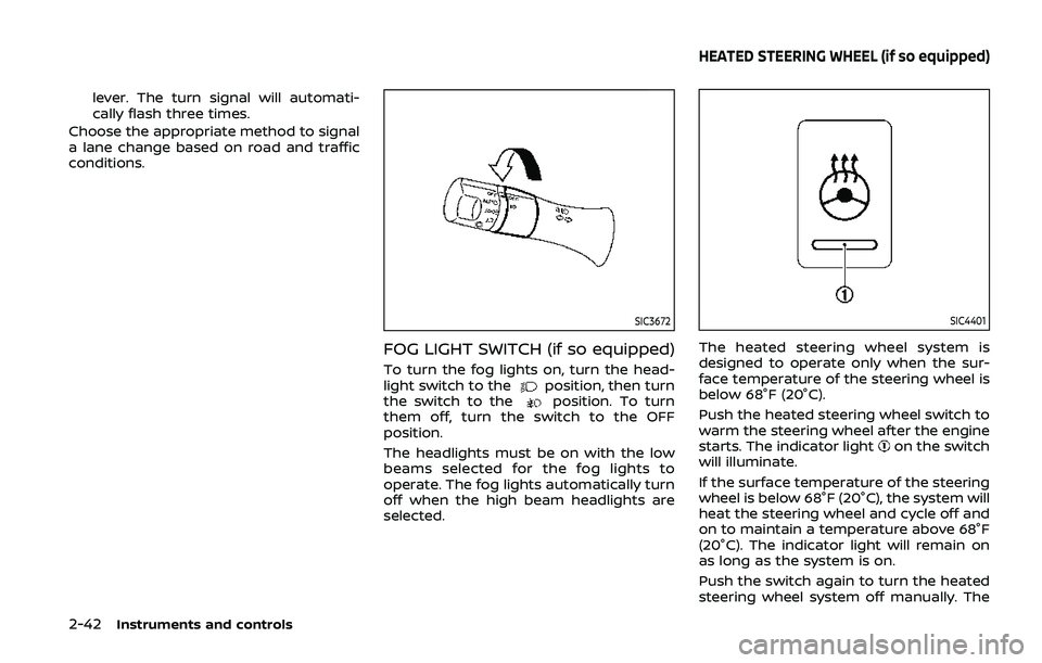NISSAN ARMADA 2019  Owner´s Manual 2-42Instruments and controls
lever. The turn signal will automati-
cally flash three times.
Choose the appropriate method to signal
a lane change based on road and traffic
conditions.
SIC3672
FOG LIGH