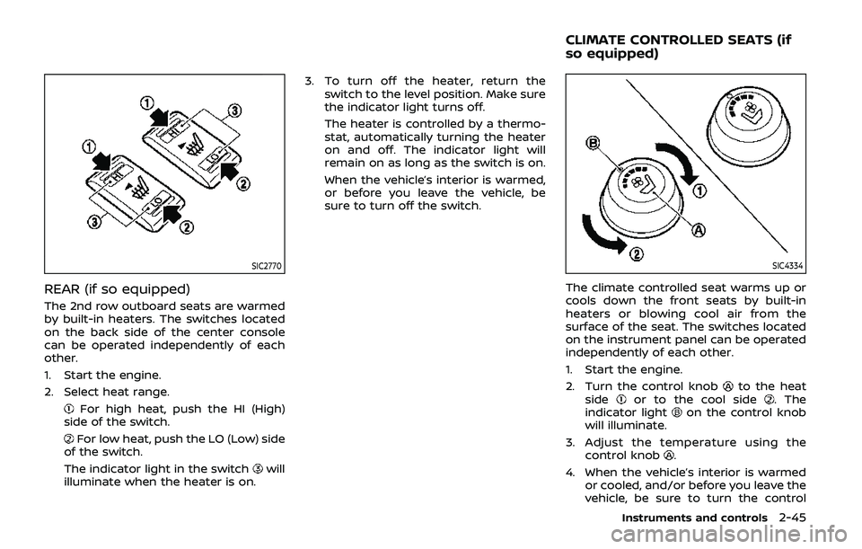 NISSAN ARMADA 2019  Owner´s Manual SIC2770
REAR (if so equipped)
The 2nd row outboard seats are warmed
by built-in heaters. The switches located
on the back side of the center console
can be operated independently of each
other.
1. Sta