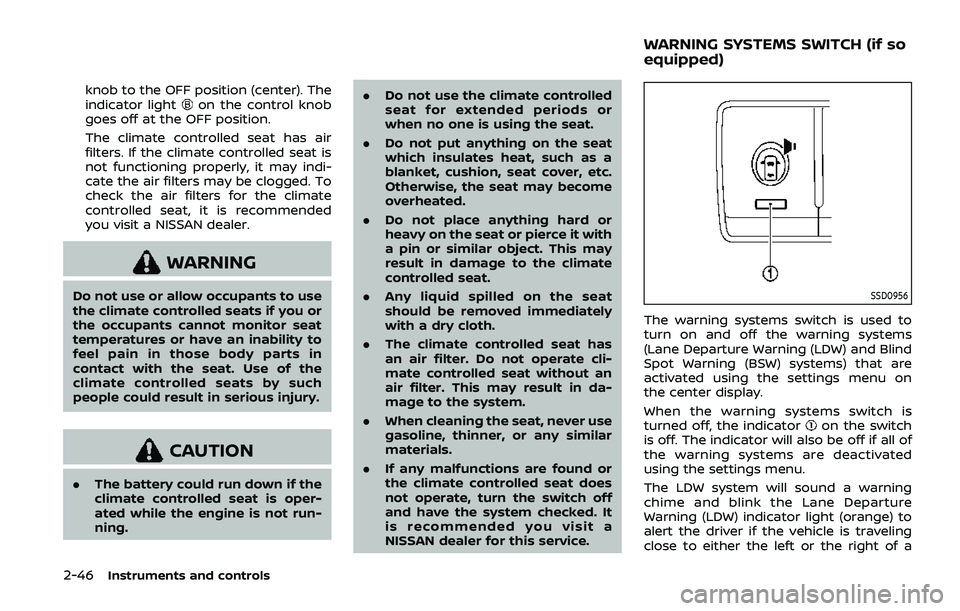 NISSAN ARMADA 2019  Owner´s Manual 2-46Instruments and controls
knob to the OFF position (center). The
indicator lighton the control knob
goes off at the OFF position.
The climate controlled seat has air
filters. If the climate control