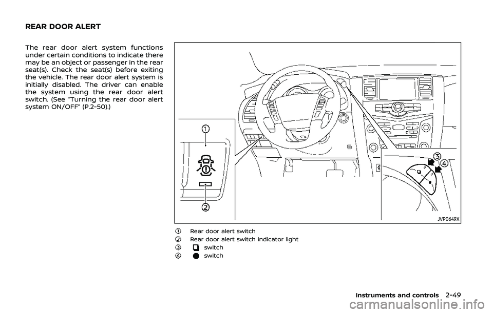 NISSAN ARMADA 2019 Owner´s Manual The rear door alert system functions
under certain conditions to indicate there
may be an object or passenger in the rear
seat(s). Check the seat(s) before exiting
the vehicle. The rear door alert sys NISSAN ARMADA 2019 Owner´s Manual The rear door alert system functions
under certain conditions to indicate there
may be an object or passenger in the rear
seat(s). Check the seat(s) before exiting
the vehicle. The rear door alert sys