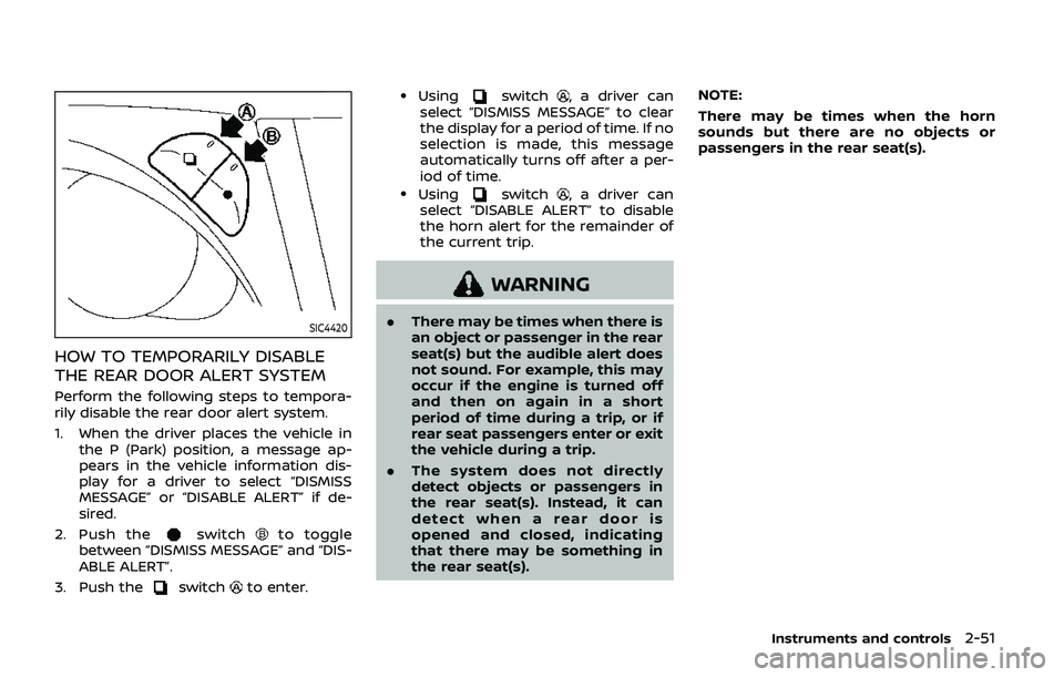 NISSAN ARMADA 2019 Owner´s Manual SIC4420
HOW TO TEMPORARILY DISABLE
THE REAR DOOR ALERT SYSTEM
Perform the following steps to tempora-
rily disable the rear door alert system.
1. When the driver places the vehicle inthe P (Park) posi NISSAN ARMADA 2019 Owner´s Manual SIC4420
HOW TO TEMPORARILY DISABLE
THE REAR DOOR ALERT SYSTEM
Perform the following steps to tempora-
rily disable the rear door alert system.
1. When the driver places the vehicle inthe P (Park) posi
