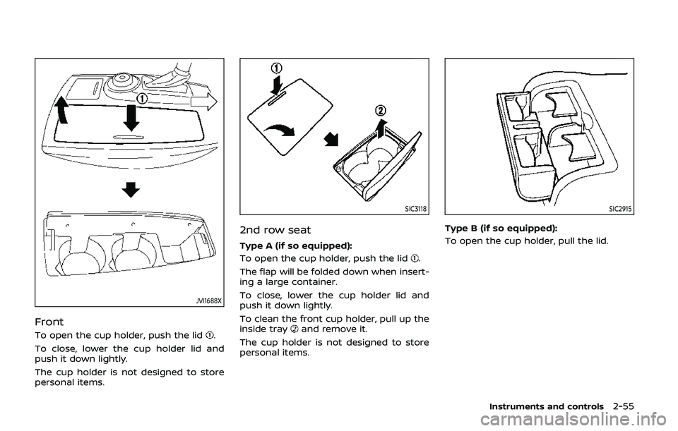 NISSAN ARMADA 2019 Owner´s Manual JVI1688X
Front
To open the cup holder, push the lid.
To close, lower the cup holder lid and
push it down lightly.
The cup holder is not designed to store
personal items.
SIC3118
2nd row seat
Type A (i NISSAN ARMADA 2019 Owner´s Manual JVI1688X
Front
To open the cup holder, push the lid.
To close, lower the cup holder lid and
push it down lightly.
The cup holder is not designed to store
personal items.
SIC3118
2nd row seat
Type A (i