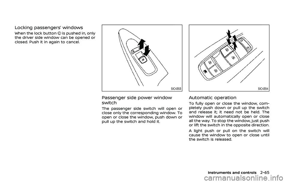 NISSAN ARMADA 2019 Owner´s Manual Locking passengers’ windows
When the lock buttonis pushed in, only
the driver side window can be opened or
closed. Push it in again to cancel.
SIC4353
Passenger side power window
switch
The passenge NISSAN ARMADA 2019 Owner´s Manual Locking passengers’ windows
When the lock buttonis pushed in, only
the driver side window can be opened or
closed. Push it in again to cancel.
SIC4353
Passenger side power window
switch
The passenge
