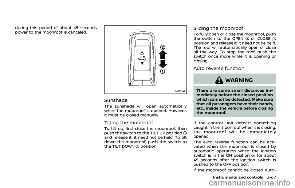 NISSAN ARMADA 2019 Owner´s Manual during this period of about 45 seconds,
power to the moonroof is canceled.
JVI0614X
Sunshade
The sunshade will open automatically
when the moonroof is opened. However,
it must be closed manually.
Tilt NISSAN ARMADA 2019 Owner´s Manual during this period of about 45 seconds,
power to the moonroof is canceled.
JVI0614X
Sunshade
The sunshade will open automatically
when the moonroof is opened. However,
it must be closed manually.
Tilt