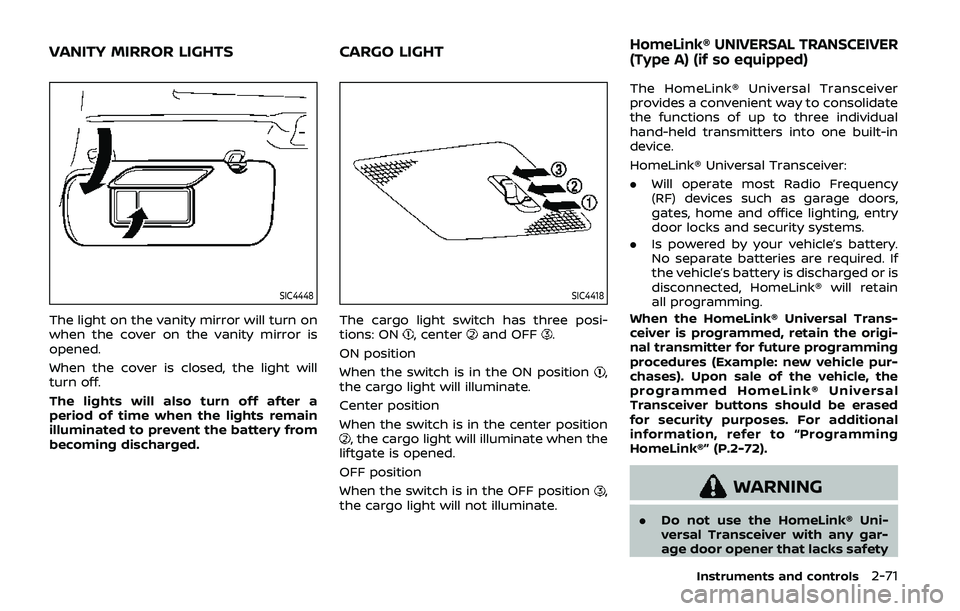 NISSAN ARMADA 2019 Owner´s Manual SIC4448
The light on the vanity mirror will turn on
when the cover on the vanity mirror is
opened.
When the cover is closed, the light will
turn off.
The lights will also turn off after a
period of ti NISSAN ARMADA 2019 Owner´s Manual SIC4448
The light on the vanity mirror will turn on
when the cover on the vanity mirror is
opened.
When the cover is closed, the light will
turn off.
The lights will also turn off after a
period of ti