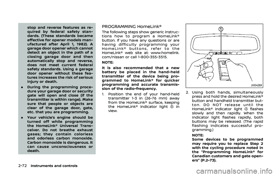 NISSAN ARMADA 2019  Owner´s Manual 2-72Instruments and controls
stop and reverse features as re-
quired by federal safety stan-
dards. (These standards became
effective for opener models man-
ufactured after April 1, 1982). A
garage do