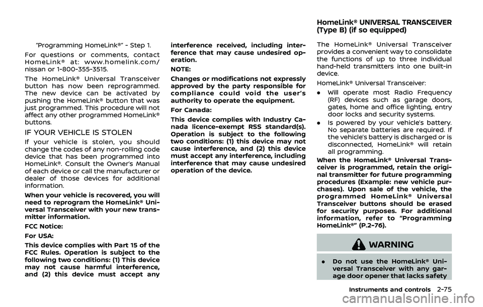 NISSAN ARMADA 2019 Owner´s Manual “Programming HomeLink®” - Step 1.
For questions or comments, contact
HomeLink® at: www.homelink.com/
nissan or 1-800-355-3515.
The HomeLink® Universal Transceiver
button has now been reprogramm NISSAN ARMADA 2019 Owner´s Manual “Programming HomeLink®” - Step 1.
For questions or comments, contact
HomeLink® at: www.homelink.com/
nissan or 1-800-355-3515.
The HomeLink® Universal Transceiver
button has now been reprogramm