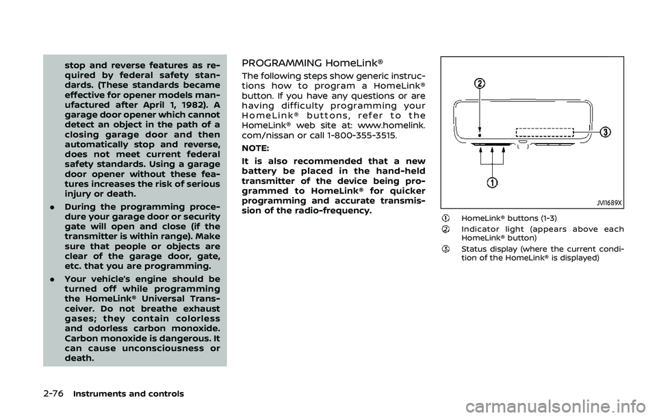 NISSAN ARMADA 2019  Owner´s Manual 2-76Instruments and controls
stop and reverse features as re-
quired by federal safety stan-
dards. (These standards became
effective for opener models man-
ufactured after April 1, 1982). A
garage do