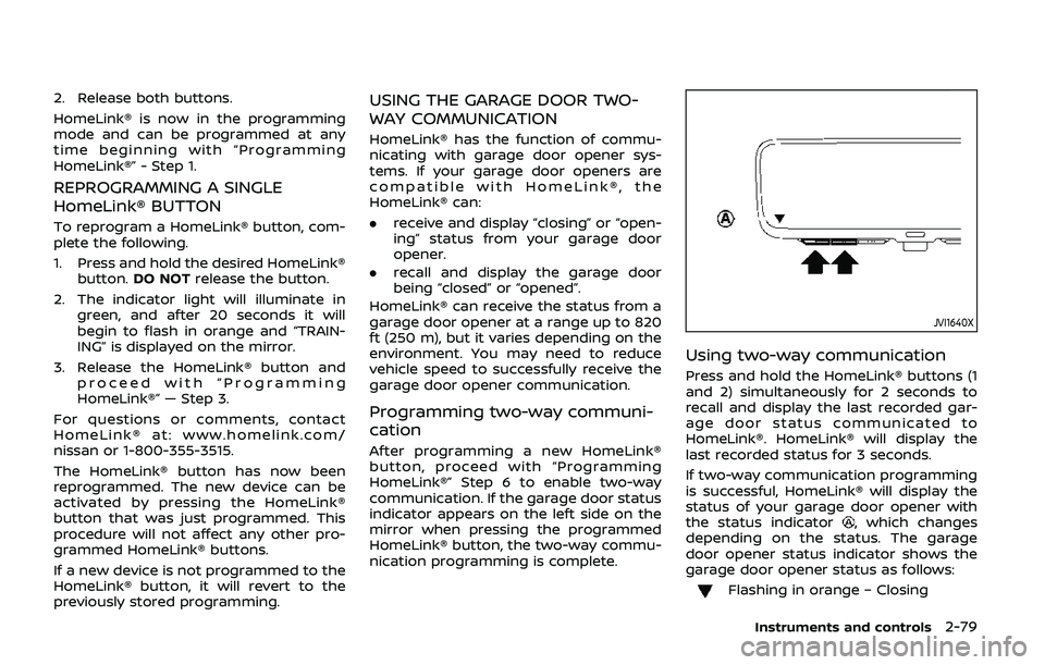 NISSAN ARMADA 2019 Owner´s Manual 2. Release both buttons.
HomeLink® is now in the programming
mode and can be programmed at any
time beginning with “Programming
HomeLink®” - Step 1.
REPROGRAMMING A SINGLE
HomeLink® BUTTON
To r NISSAN ARMADA 2019 Owner´s Manual 2. Release both buttons.
HomeLink® is now in the programming
mode and can be programmed at any
time beginning with “Programming
HomeLink®” - Step 1.
REPROGRAMMING A SINGLE
HomeLink® BUTTON
To r