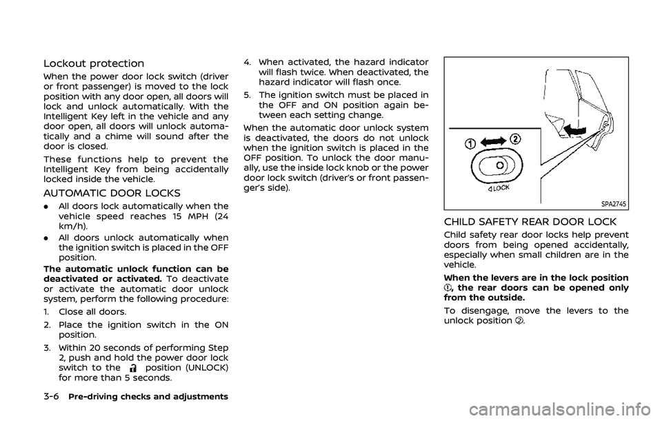 NISSAN ARMADA 2019 Owner´s Manual 3-6Pre-driving checks and adjustments
Lockout protection
When the power door lock switch (driver
or front passenger) is moved to the lock
position with any door open, all doors will
lock and unlock au NISSAN ARMADA 2019 Owner´s Manual 3-6Pre-driving checks and adjustments
Lockout protection
When the power door lock switch (driver
or front passenger) is moved to the lock
position with any door open, all doors will
lock and unlock au