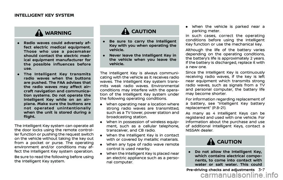 NISSAN ARMADA 2019  Owner´s Manual WARNING
.Radio waves could adversely af-
fect electric medical equipment.
Those who use a pacemaker
should contact the electric med-
ical equipment manufacturer for
the possible influences before
use.