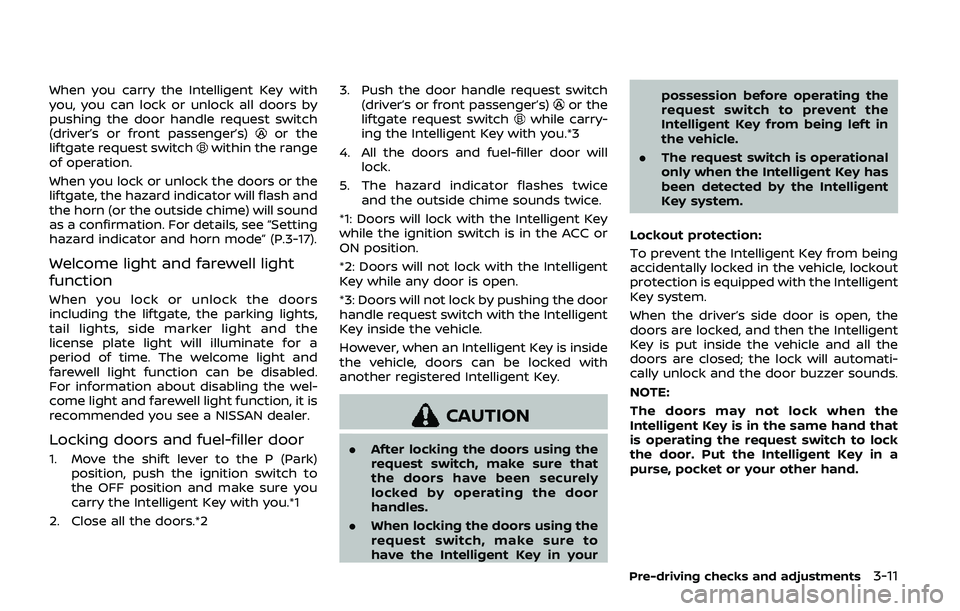 NISSAN ARMADA 2019 Owner´s Manual When you carry the Intelligent Key with
you, you can lock or unlock all doors by
pushing the door handle request switch
(driver’s or front passenger’s)
or the
liftgate request switchwithin the ran NISSAN ARMADA 2019 Owner´s Manual When you carry the Intelligent Key with
you, you can lock or unlock all doors by
pushing the door handle request switch
(driver’s or front passenger’s)
or the
liftgate request switchwithin the ran